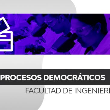 Procesos democráticos en la Facultad de Ingeniería